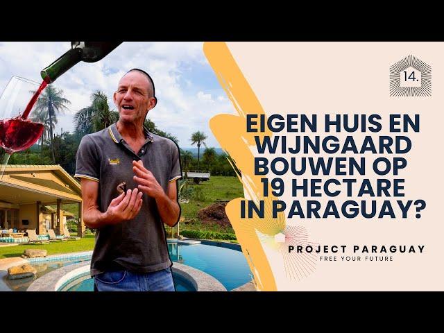 Eigen huis en wijngaard bouwen op 19 hectare in Paraguay? Van droom naar realiteit in vrijheid