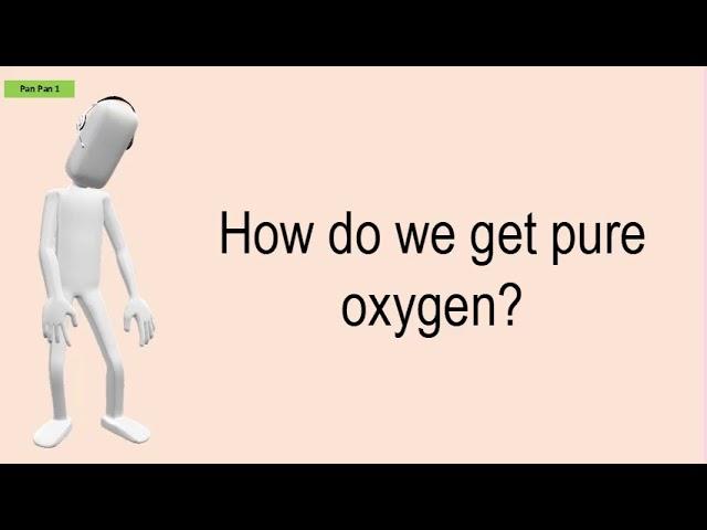 How Do We Get Pure Oxygen?