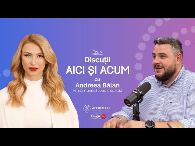 POVESTEA DIN SPATELE ARTISTULUI ANDREEA BALAN - Discuții Aici și Acum | Ep. 3 (@AndreeaBalanTV)