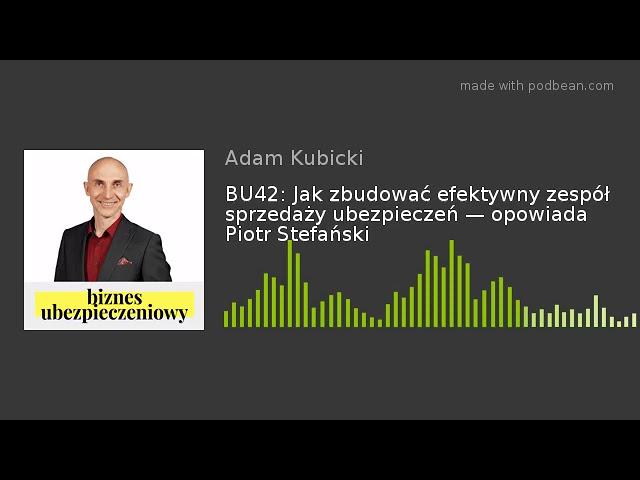 BU42: Jak zbudować efektywny zespół sprzedaży ubezpieczeń — opowiada Piotr Stefański