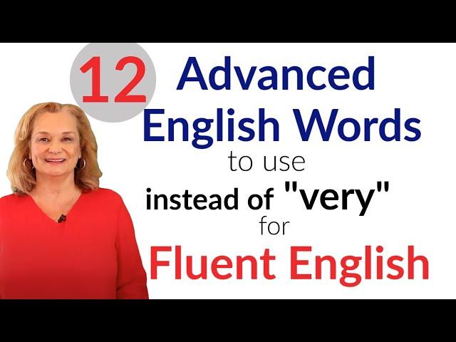 12 Advanced English Words Fluent English (instead of "very")