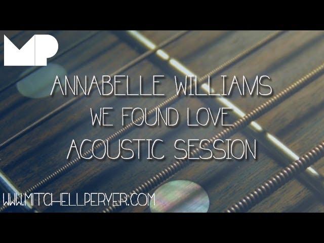 Annabelle Rose Williams - We Found Love (Cover)