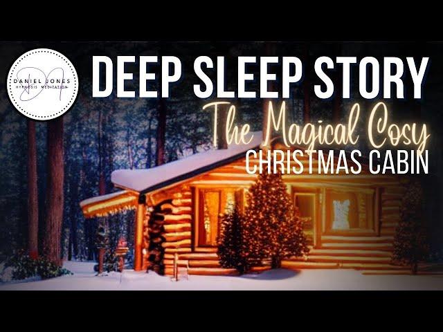 The Magical Cosy Christmas Cabin  | Sleep Story | Dan Jones Bedtime Stories for Grown Ups