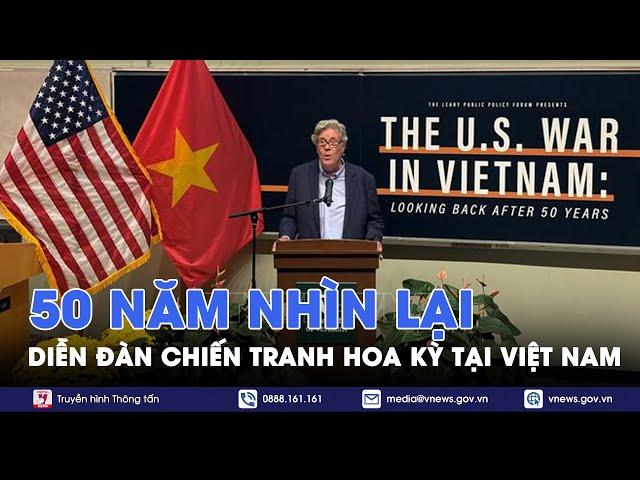 Diễn đàn “Chiến tranh Hoa Kỳ tại Việt Nam: 50 năm nhìn lại” - VNews