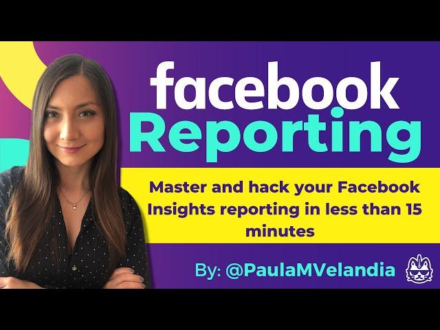 Learn how to create a Facebook Insights reporting in less than 15 minutes