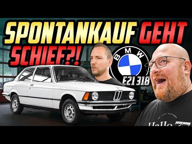 BÖSE ÜBERRASCHUNG nach KAUF! - BMW E21 318i - Was sollen wir machen?