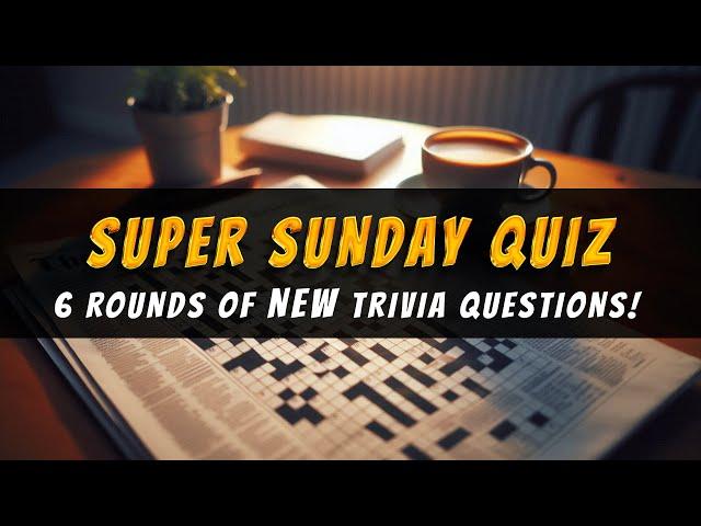 Super Sunday Trivia Quiz: 6 Rounds Of Brand New Trivia Questions!