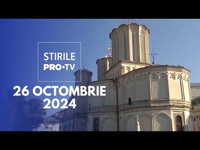 Știrile PRO TV - 26 Octombrie 2024