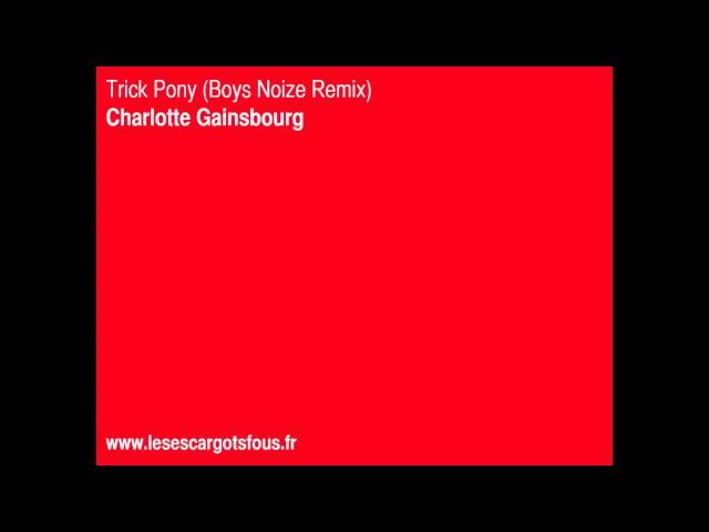 Trick Pony (Boys Noize Remix) - Charlotte Gainsbourg