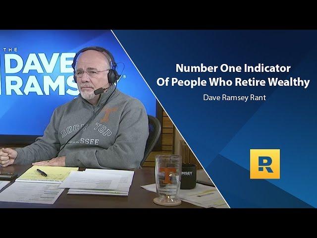 Number One Indicator Of People Who Retire Wealthy - Dave Ramsey Rant