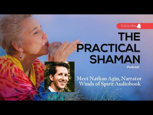 The Practical Shaman Podcast: Renee Baribeau interviews Nathan Agin