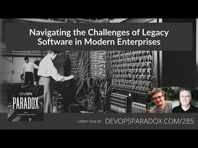 DOP 285: Navigating the Challenges of Legacy Software in Modern Enterprises