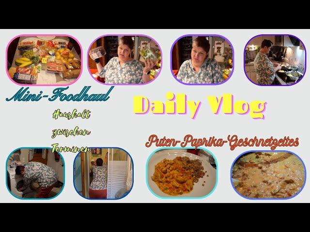 Daily Vlog / Haushalt zwischen Terminen / Mini-Food-Haul / Puten-Paprika-Geschnetzeltes / Mamaalltag