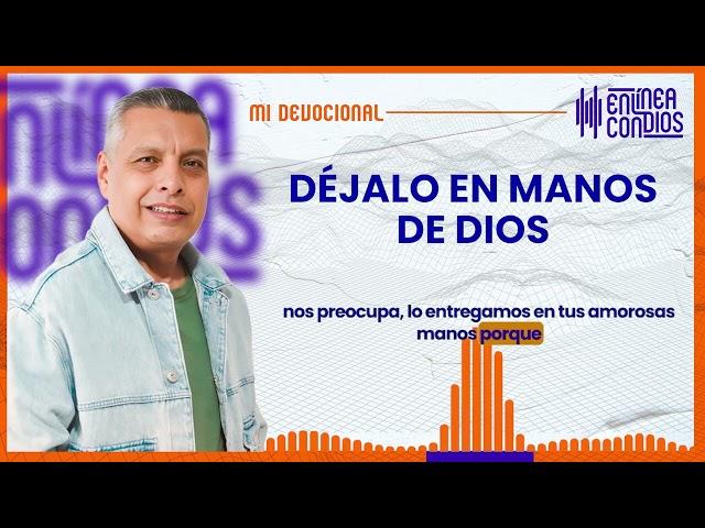 DÉJALO EN MANOS DE DIOS   Viernes/8/Noviembre/2024 En Línea Con Dios