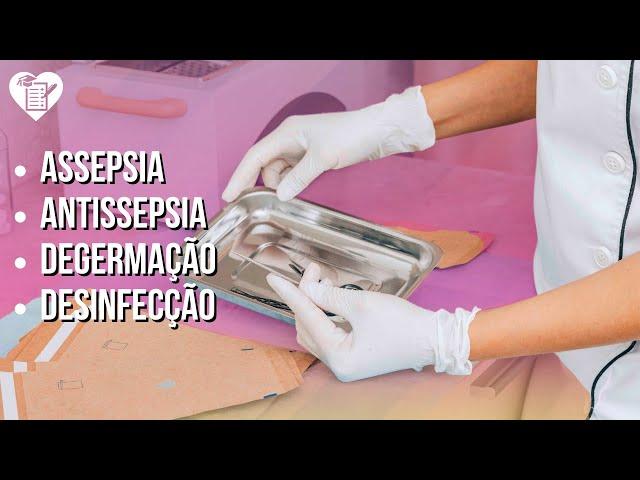 Assepsia, Antissepsia, degermação e desinfecção - Fundamentos e Princípios Básicos