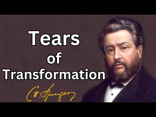 Tears of Transformation | Charles Spurgeon | Updated | Devotional | Morning& Evening: Daily Readings