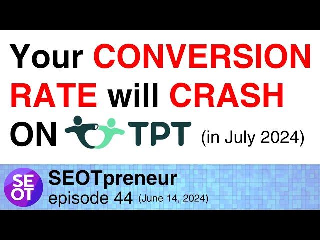 YOUR CONVERSION RATE ON TPT WILL CRASH IN JULY 2024 | TPT Seller Tips Episode 44