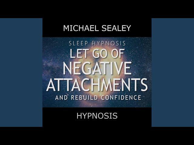 Sleep Hypnosis: Let Go of Negative Attachments & Rebuild Confidence