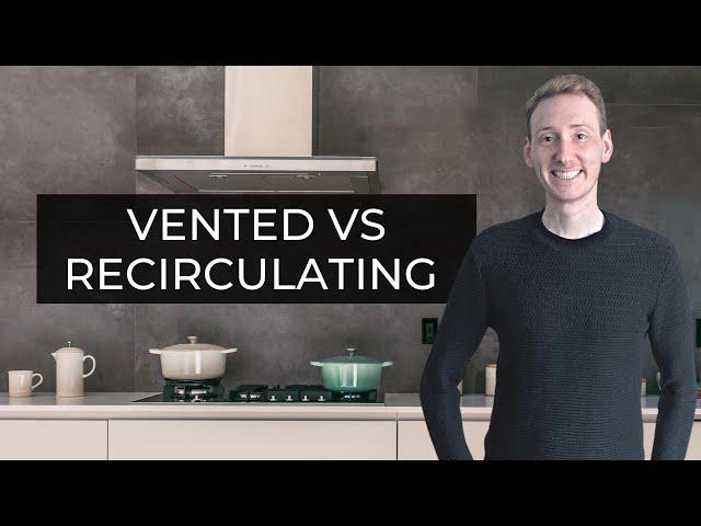 Vented vs Recirculating Cooker Hoods | Pros, Cons & Advice