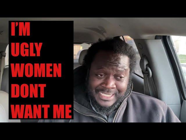 IM UGLY GLAD WOMEN DONT WANT ME AND I DONT WANT THEM. WHAT I MEAN BY THAT LET ME EXPLAIN.