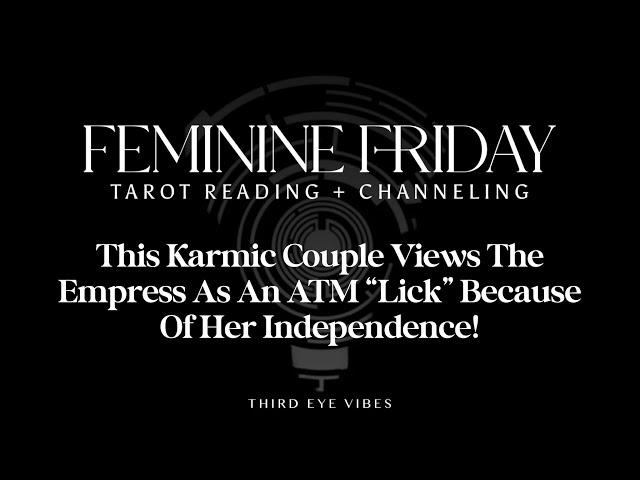  DIVINE FEMININE - This Karmic Couple Views The Empress As An  “Lick” Because Of Her Independence!