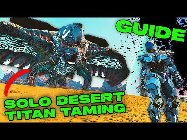 SOLO DESERT TITAN Taming GUIDE!!! How To Easily Tame The Desert Titan In Ark Survival Ascended!!!