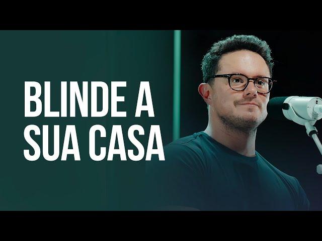 Blinde a sua casa | Deive Leonardo