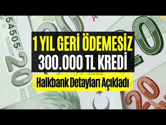 Halkbank 1 Yıl Geri Ödemesiz Kredi Veriyor! 60 Ay Vadeli 300.000 TL Kredinin Ayrıntıları Belli Oldu