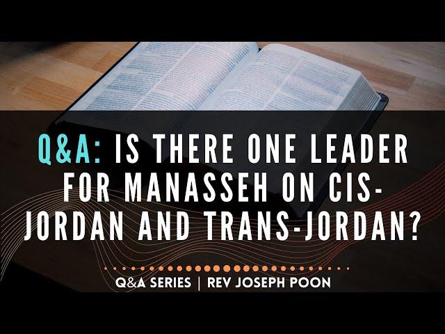 Is There One Leader For Manasseh On Cis-Jordan And Trans-Jordan? - Bible Q&A # 261