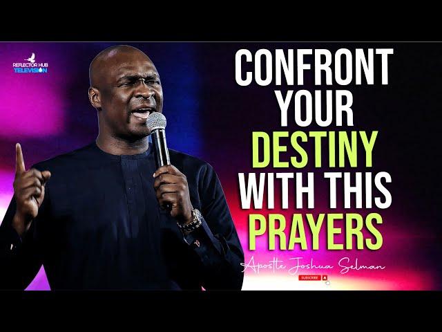 YOUR DESTINY IS AT MERCY OF THIS PRAYERS, CONFRONT IT WITH POWER - APOSTLE JOSHUA SELMAN