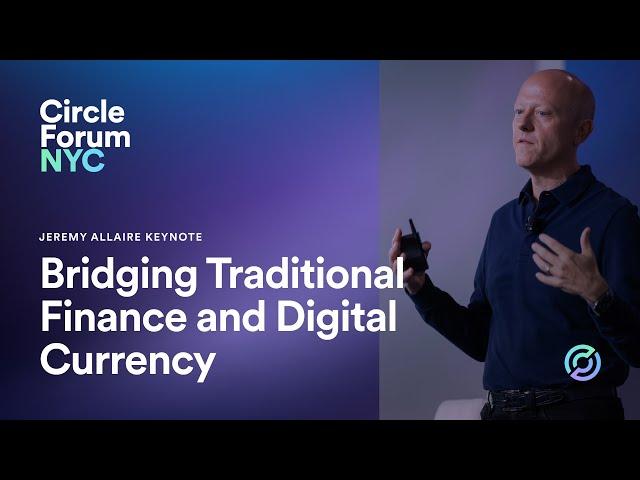 Circle Forum NYC | Jeremy Allaire Keynote - Bridging Traditional Finance and Digital Currency