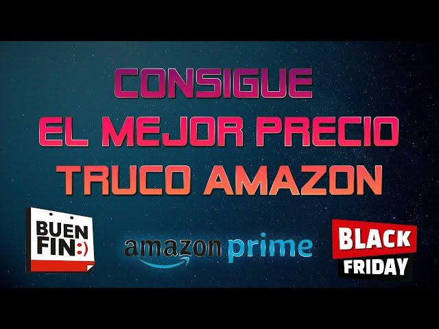 Truco mejores precios en amazon I Buen Fin y Black Friday