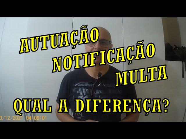 AUTUAÇÃO, NOTIFICAÇÃO E MULTA - QUAL A DIFERENÇA?