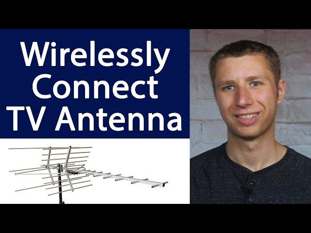 How To Wirelessly Connect a TV Antenna to Multiple TV Sets