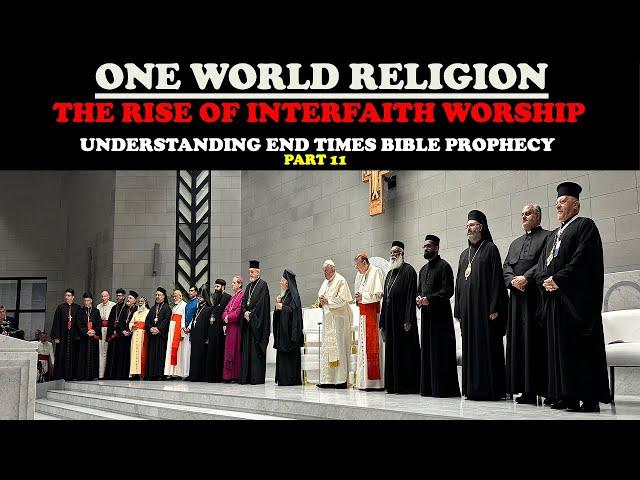 ONE WORLD RELIGION: THE RISE OF INTERFAITH WORSHIP (UNDERSTANDING END TIMES BIBLE PROPHECY PT. 11)