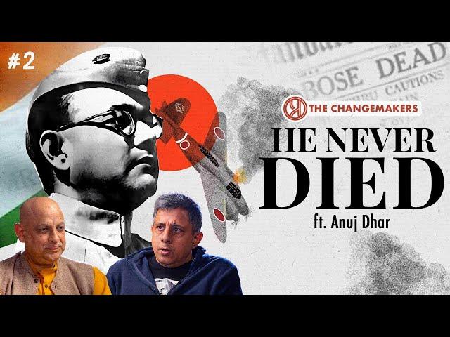 Declassified Files EXPOSE the Truth About Subhas Chandra Bose! | Anuj Dhar | Changemakers