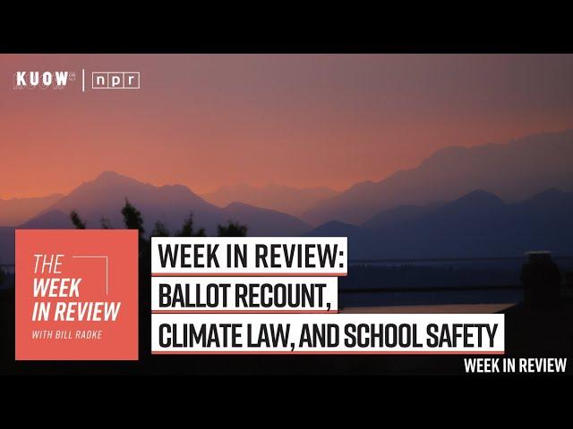 Week in Review: ballot recount, climate law, and school safety