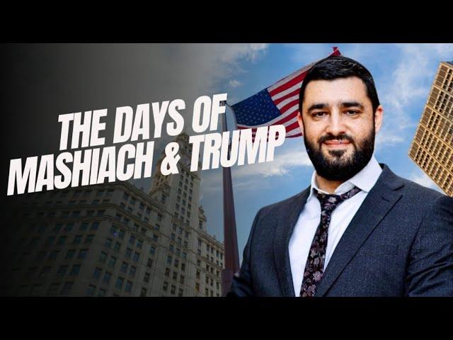 The Days Of Mashiach And Trump - Rabbi Israel Yakobov