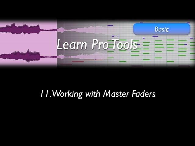 Learn Pro Tools: 11 Working with Master Faders