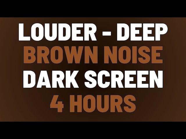 4 Hours Louder Deep Brown Noise | Sleep, Study, Focus | NO AD BREAKS