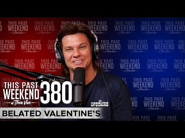 Belated Valentine's | This Past Weekend w/Theo Von #380