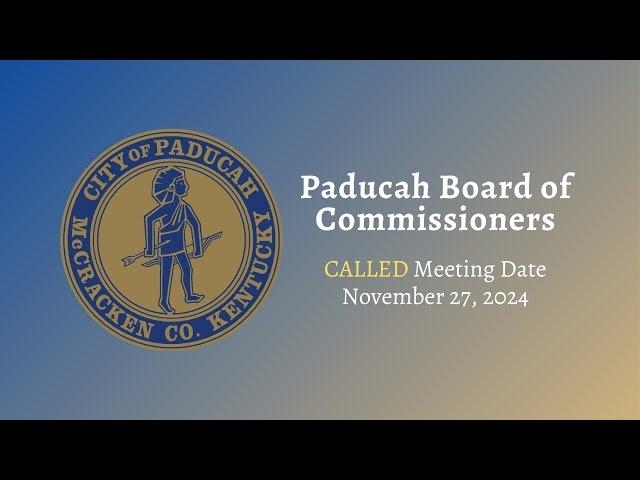 Paducah City Commission CALLED Meeting - November 27, 2024