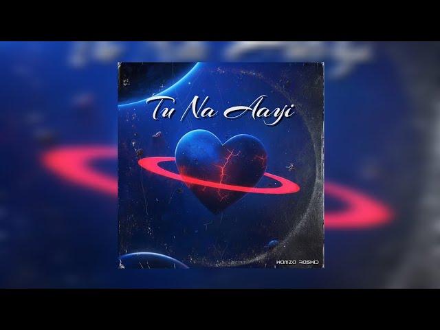 TU NA AAYI - Hamza Rashid | Prod. By Count Mode | New Urdu Rap Song 2024 (Official Audio)