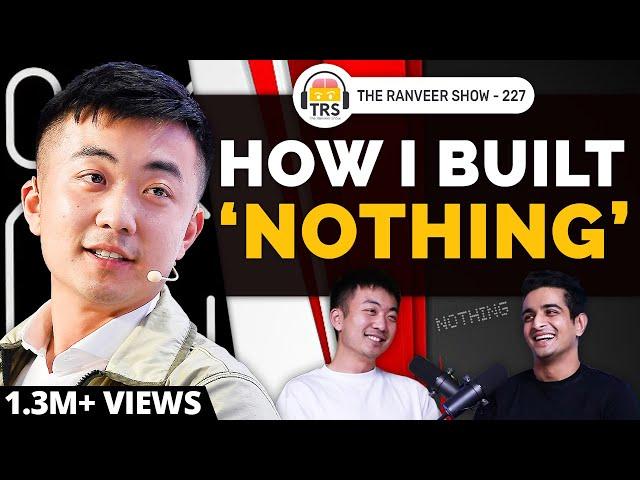 'Nothing' Founder Carl Pei On Apple, Steve Jobs & Leaving 'One Plus' | The Ranveer Show 227