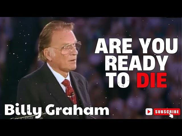 Pastor Billy Graham   |    Are You Ready to Die