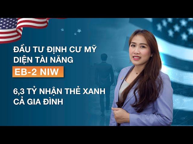 ĐẦU TƯ ĐỊNH CƯ MỸ DIỆN TÀI NĂNG EB-2 NIW – 6,3 TỶ NHẬN THẺ XANH CẢ GIA ĐÌNH