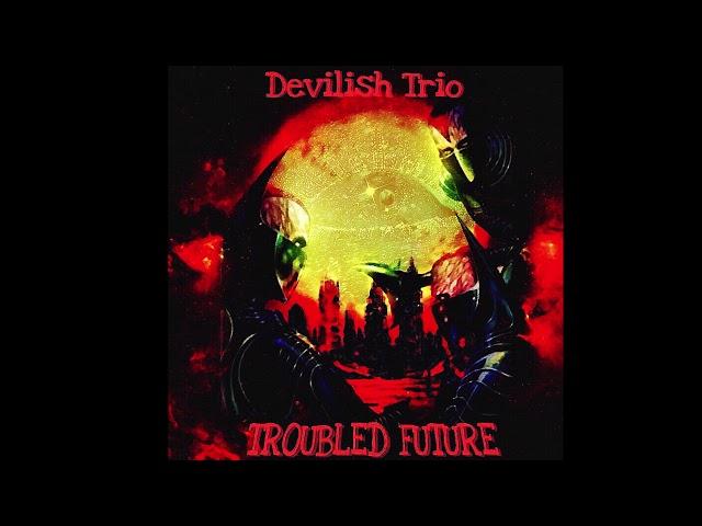 DEVILISH TRIO - TROUBLED FUTURE
