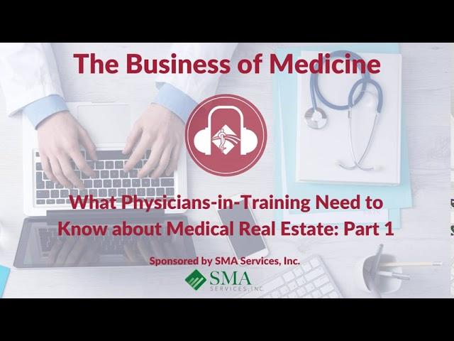 What Physicians-in-Training Need to Know about Medical Real Estate: Part 1