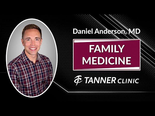 Meet Daniel Anderson, MD, Family Medicine Provider at Tanner Clinic