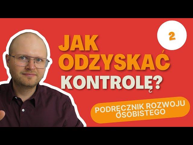 Podręcznik Rozwoju Osobistego (2) - Jak odzyskać poczucie kontroli nad swoim życiem? (3 Kroki)